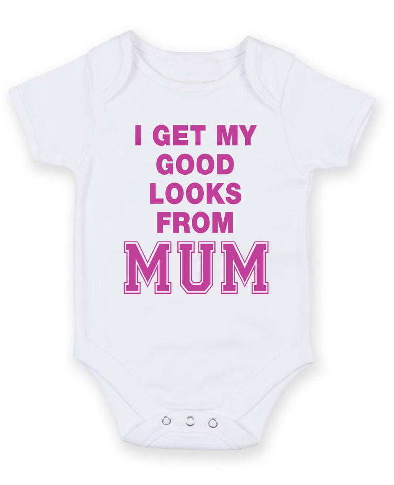I get my good looks from Mum Printed Baby Grow Bodysuit Boy Girl Unisex Gift