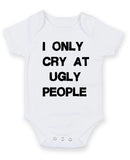 I Only Cry At Ugly People Personalised Baby Boy Girl Unisex Short Sleeve Bodysuit