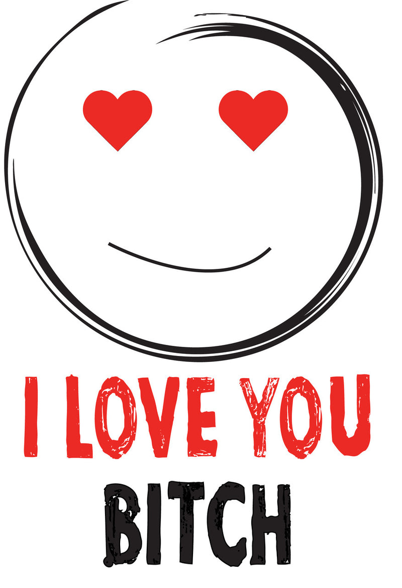 I LOVE YOU BITCH! RUDE NAUGHTY INSPIRED Adult Personalised Birthday Card