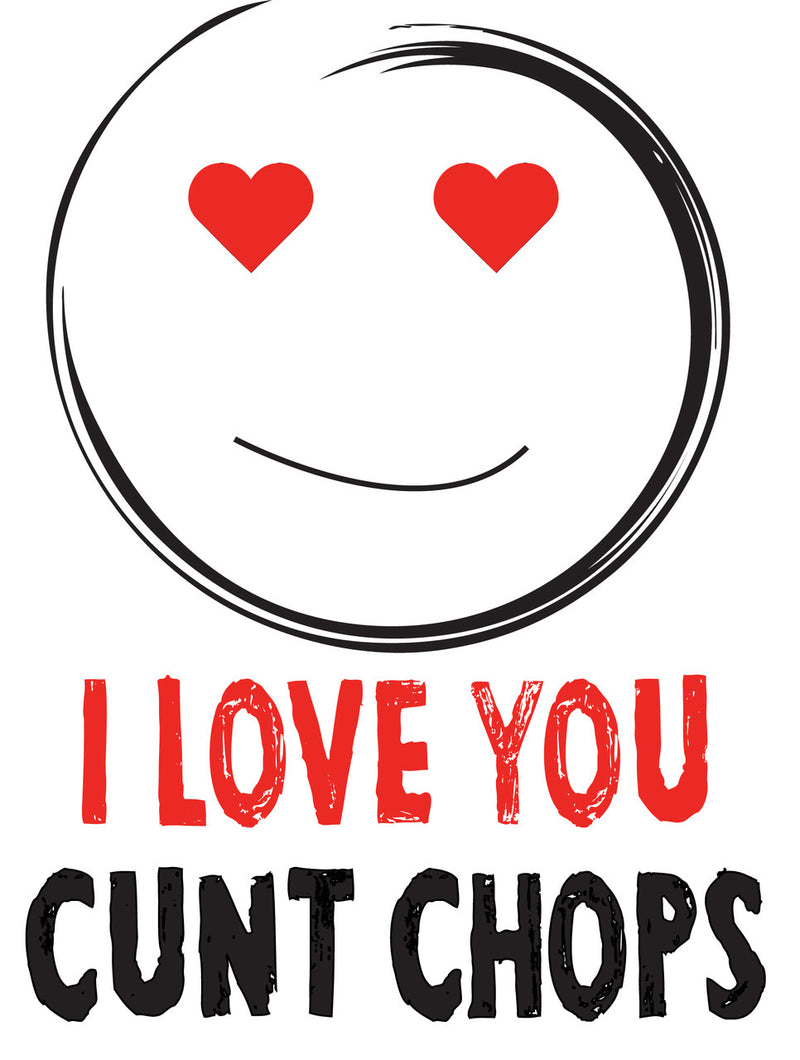 I LOVE YOU CUNT CHOPS! RUDE NAUGHTY INSPIRED Adult Personalised Birthday Card