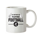 I'd Rather Be PLAYING FOOTBALL Personalised ADULT OFFICE MUG