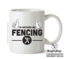 I'd Rather Be FENCING Personalised ADULT OFFICE MUG