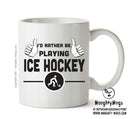 I'd Rather Be PLAYING ICE HOCKEY Personalised ADULT OFFICE MUG