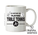 I'd Rather Be Playing TABLE TENNIS Personalised ADULT OFFICE MUG