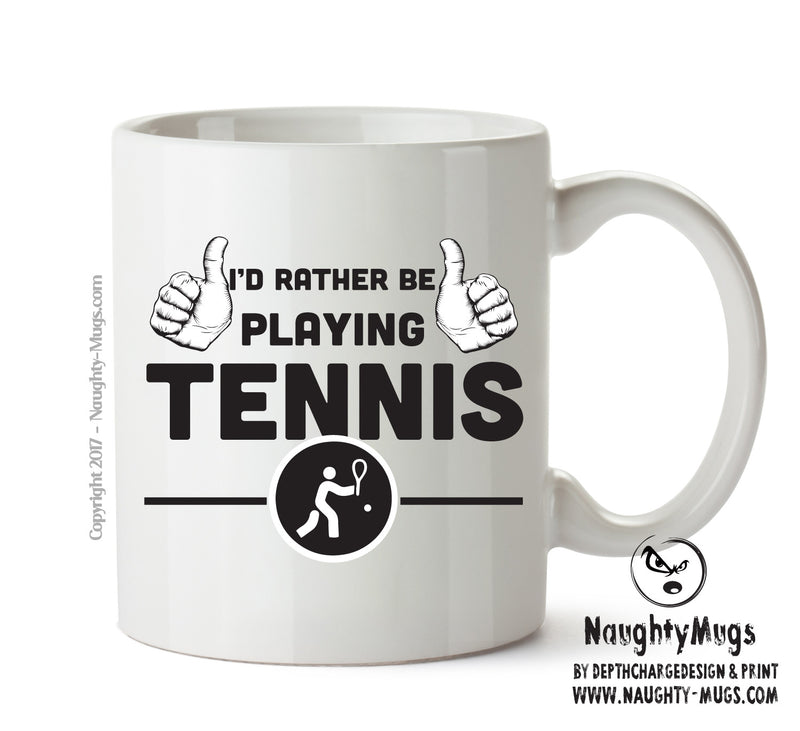 I'd Rather Be Playing TENNIS Personalised ADULT OFFICE MUG