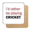 I'd rather be... (Cricket) Drinks Coaster