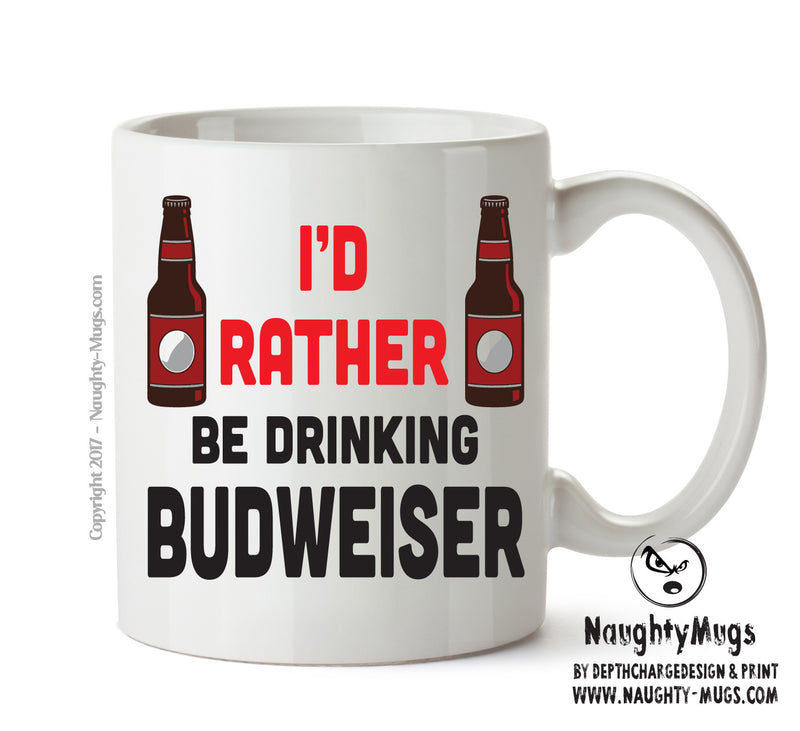 I'd Rather Be DRINKING BUDWEISER Bottle Personalised ADULT OFFICE MUG