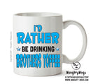 I'd Rather Be DRINKING Brothers Toffee Personalised ADULT OFFICE MUG