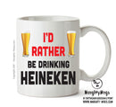 I'd Rather Be DRINKING Heineken Personalised ADULT OFFICE MUG