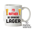I'd Rather Be DRINKING Lager Personalised ADULT OFFICE MUG