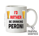I'd Rather Be DRINKING Peroni Personalised ADULT OFFICE MUG