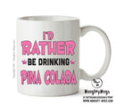 I'd Rather Be DRINKING Pina Colada Personalised ADULT OFFICE MUG