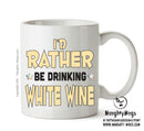 I'd Rather Be DRINKING White Wine Personalised ADULT OFFICE MUG