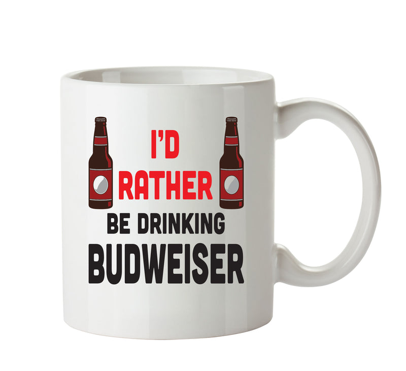 I'd Rather Be DRINKING BUDWEISER Bottle Personalised ADULT OFFICE MUG
