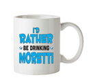 I'd Rather Be DRINKING A PINT Of Moretti Personalised ADULT OFFICE MUG