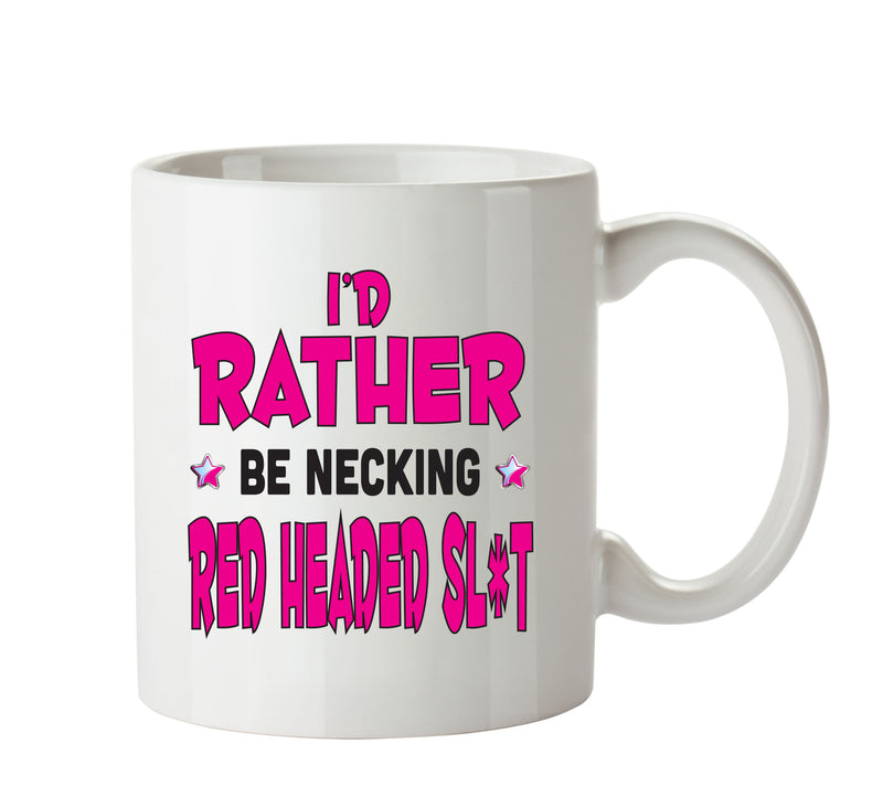 I'd Rather Be DRINKING Red Headed Slut Personalised ADULT OFFICE MUG