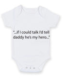 If I Could Talk I'd Tell Daddy He's My Hero Baby Grow Bodysuit