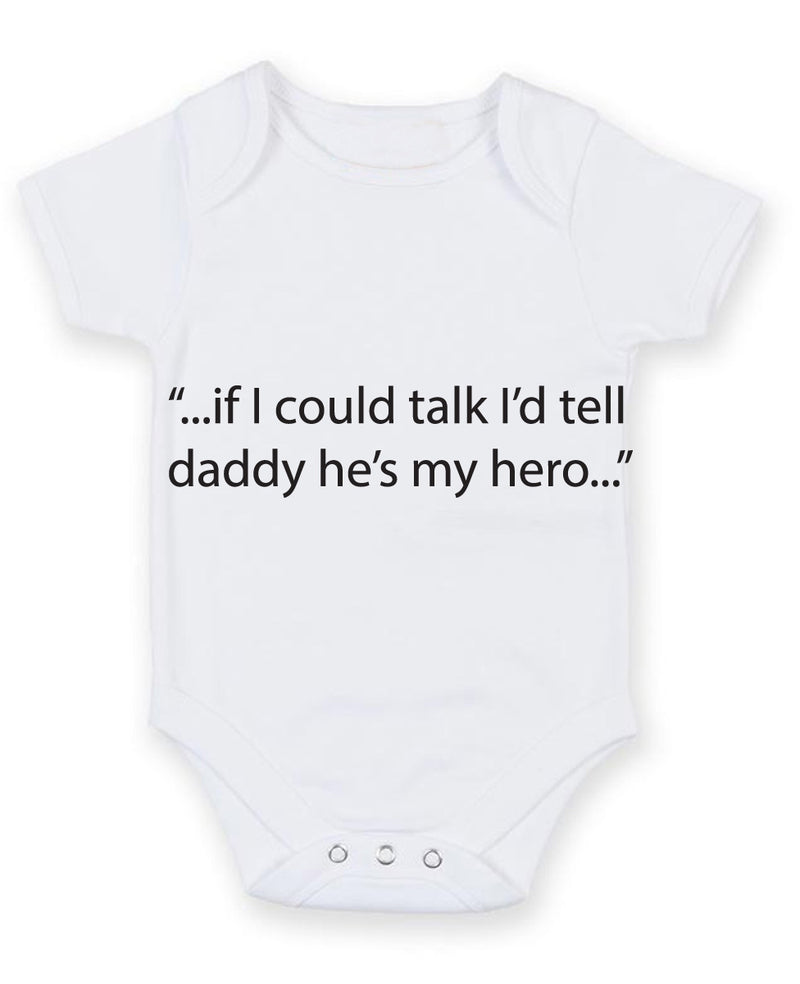 If I Could Talk I'd Tell Daddy He's My Hero Baby Grow Bodysuit