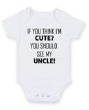 If You Think I Am Cute See My Uncle Personalised Baby Boy Girl Unisex Short Sleeve Bodysuit