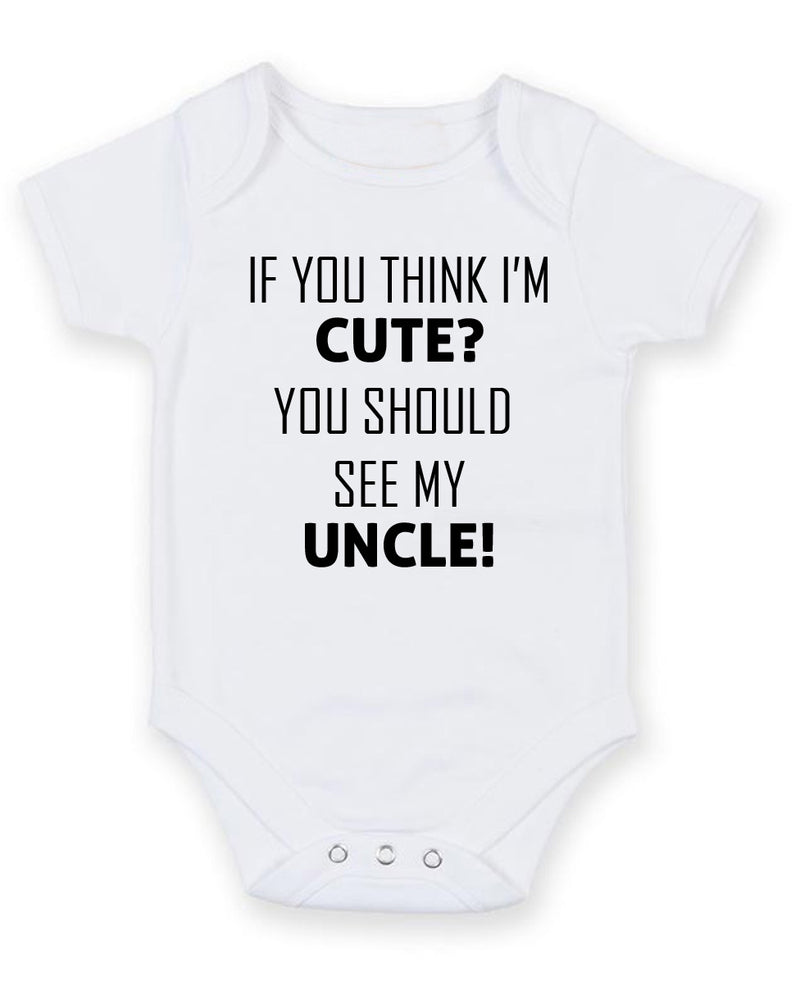 If You Think I Am Cute See My Uncle Personalised Baby Boy Girl Unisex Short Sleeve Bodysuit