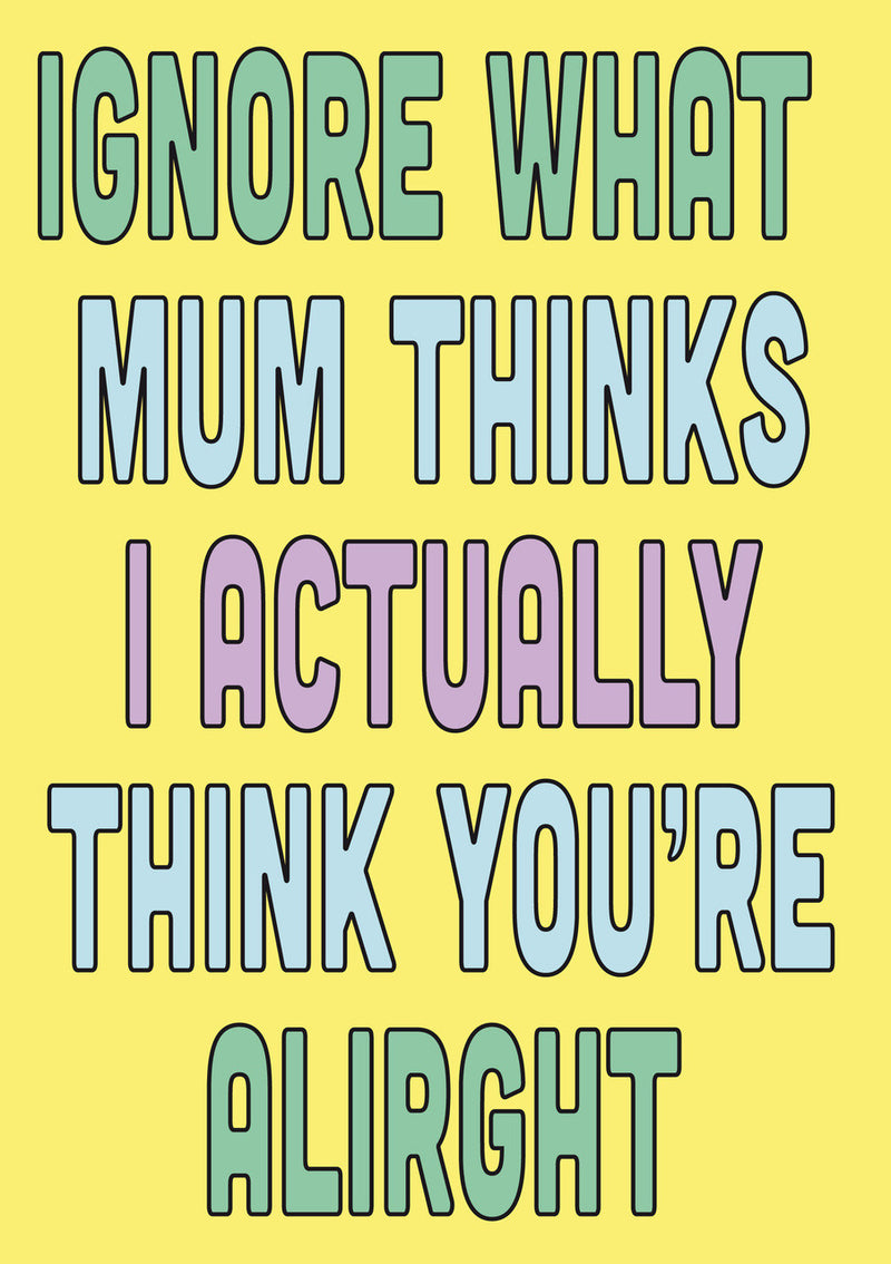 Ignore What Mum Thinks I Actually Think You're Alright INSPIRED Adult Personalised Birthday Card Birthday Card