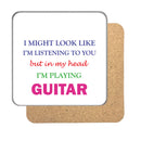 I may look like I'm listening to you but... (Guitar) Drinks Coaster 2