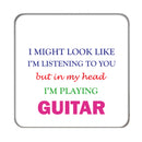 I may look like I'm listening to you but... (Guitar) Drinks Coaster 2