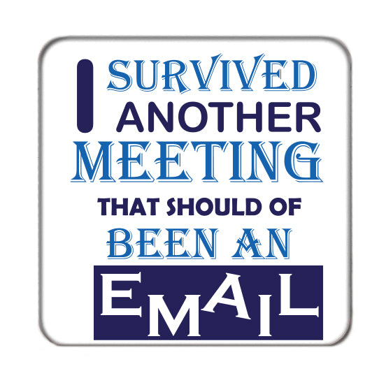 I survived another meeting Drinks Coaster