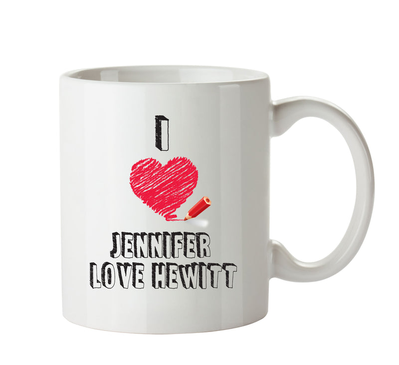 I Love Jennifer Love Hewitt - I Love Celebrity Mug - Novelty Gift Printed Tea Coffee Ceramic Mug