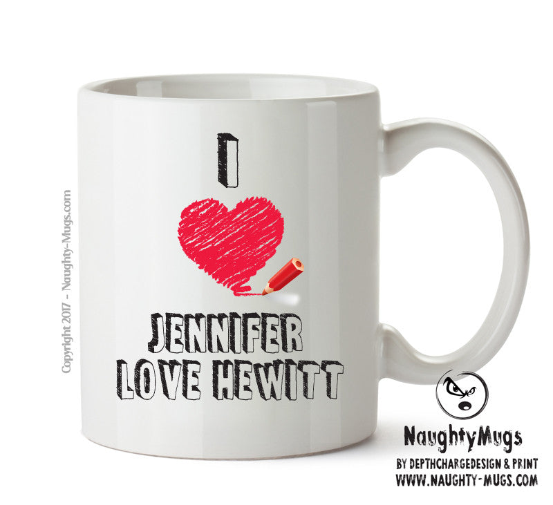 I Love Jennifer Love Hewitt - I Love Celebrity Mug - Novelty Gift Printed Tea Coffee Ceramic Mug
