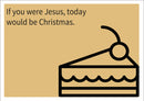 Jesus Today Would Be Christmas INSPIRED Adult Personalised Birthday Card Birthday Card