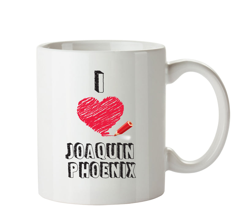 I Love Joaquin Phoenix Celebrity Mug Office Mug