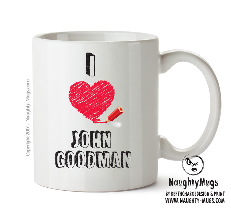 I Love John Goodman Celebrity Mug Office Mug