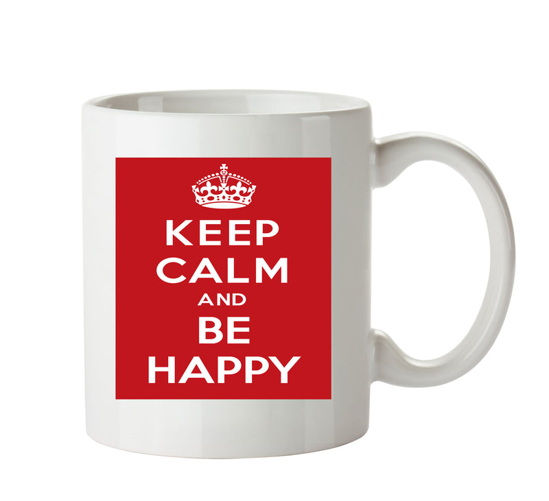 KEEP CALM AND BE HAPPY Mug