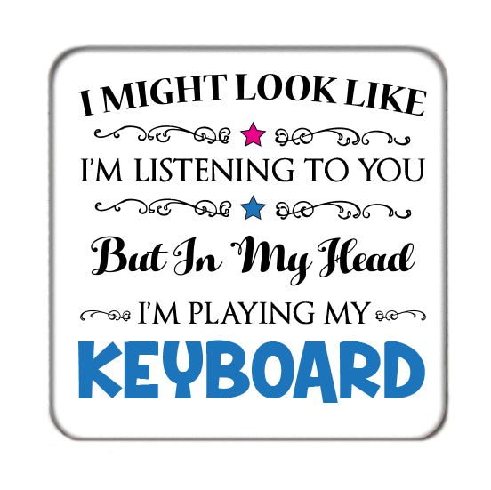 I may look like I'm listening to you but... (Keyboard) Drinks Coaster