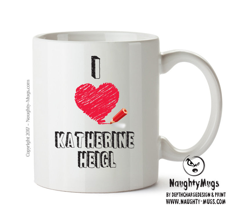 I Love Katherine Heigl Mug - I Love Celebrity Mug - Novelty Gift Printed Tea Coffee Ceramic Mug