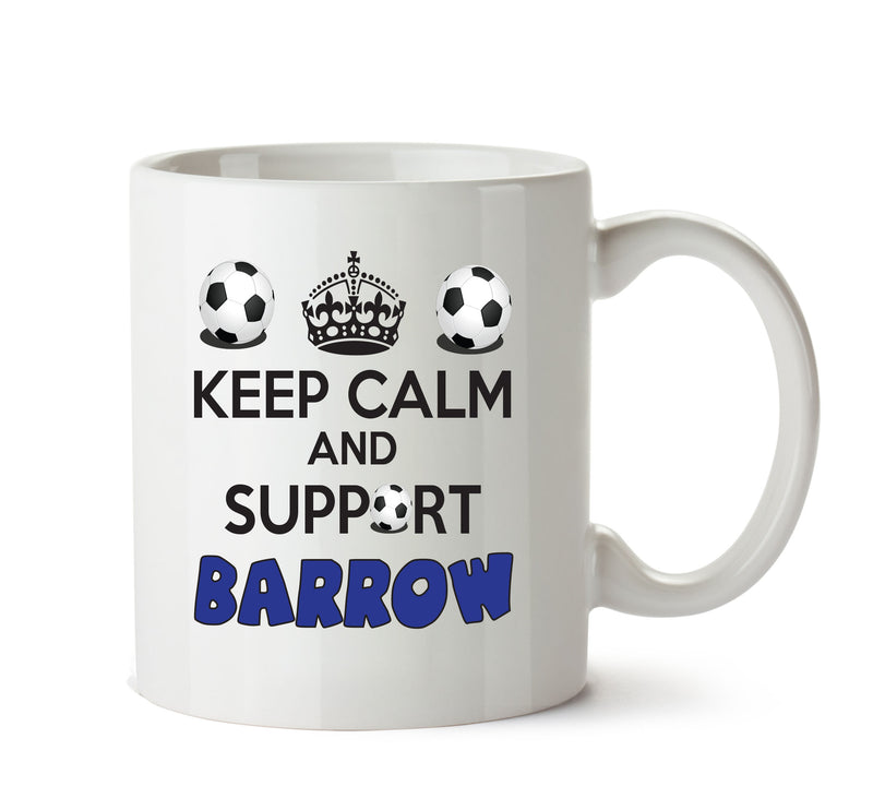 Keep Calm And Support Barrow Mug Football Mug Adult Mug Office Mug