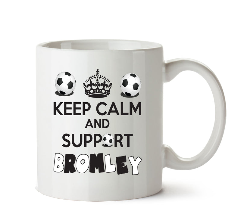 Keep Calm And Support Bromley Mug Football Mug Adult Mug Office Mug