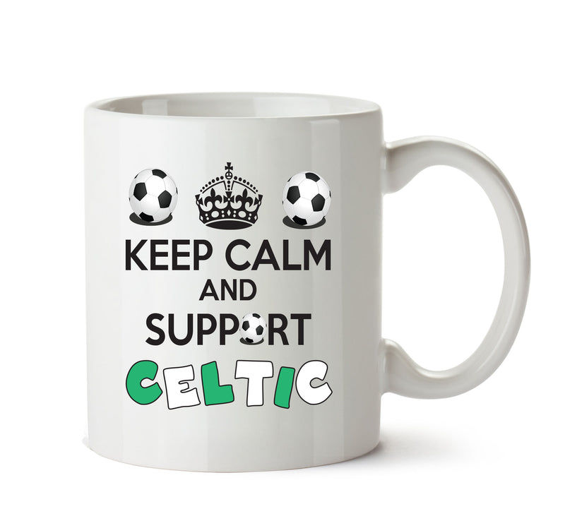 Keep Calm And Support Celtic Mug Football Mug Adult Mug Office Mug