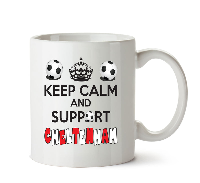 Keep Calm And Support Cheltenham Mug Football Mug Adult Mug Office Mug