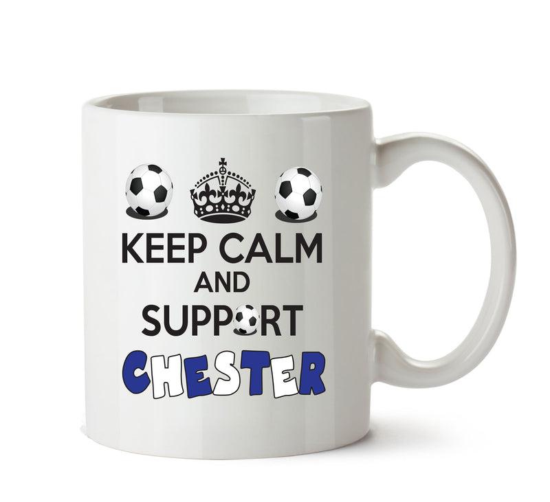 Keep Calm And Support Chester Mug Football Mug Adult Mug Office Mug