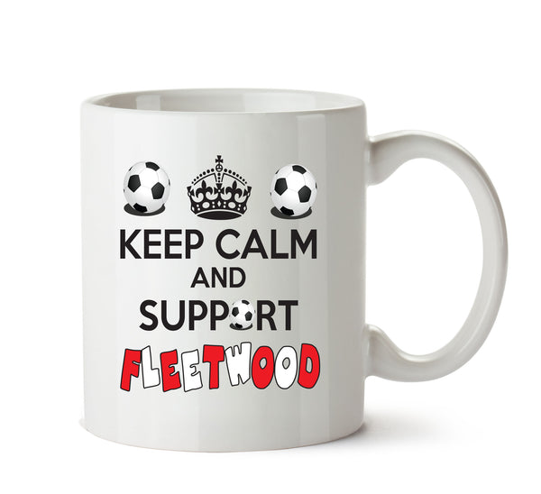 Keep Calm And Support Fleetwood Mug Football Mug Adult Mug Office Mug – printed mug product image 1