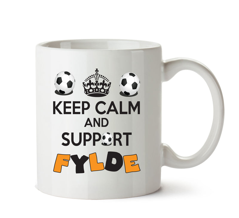 Keep Calm And Support Fylde Mug Football Mug Adult Mug Office Mug