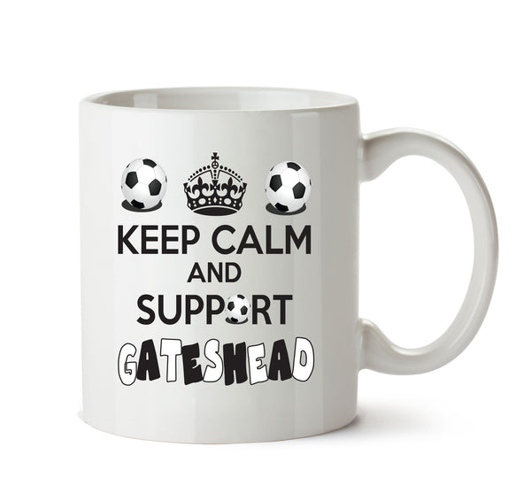 Keep Calm And Support Gateshead Mug Football Mug Adult Mug Office Mug – printed mug product image 1