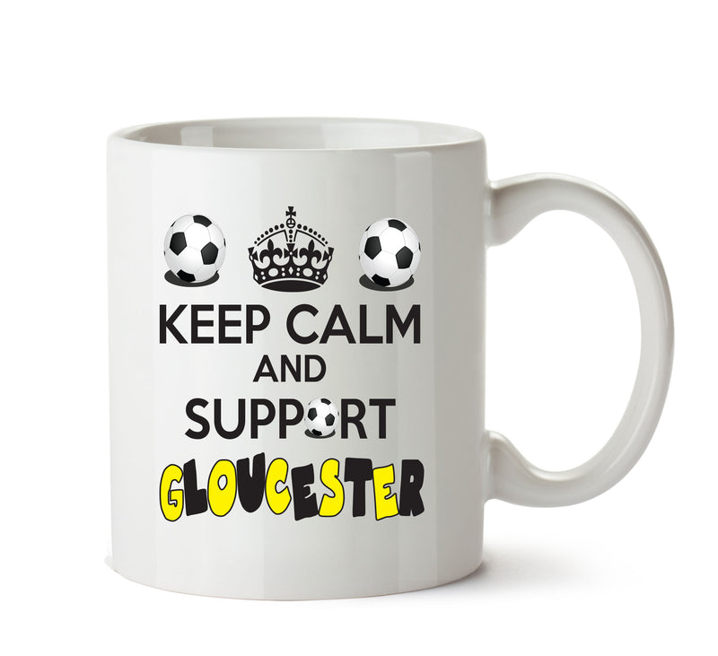 Keep Calm And Support Gloucester Mug Football Mug Adult Mug Office Mug