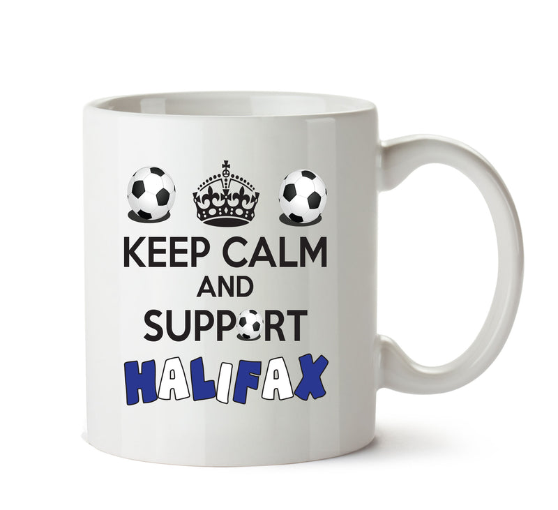 Keep Calm And Support Halifax Mug Football Mug Adult Mug Office Mug