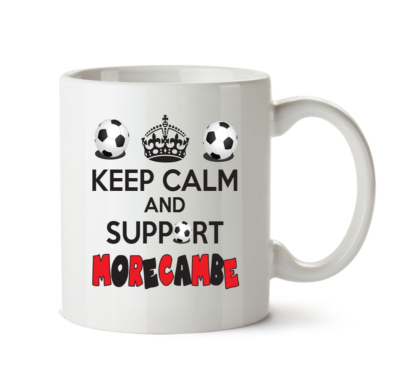 Keep Calm And Support Morecambe Mug Football Mug Adult Mug Office Mug