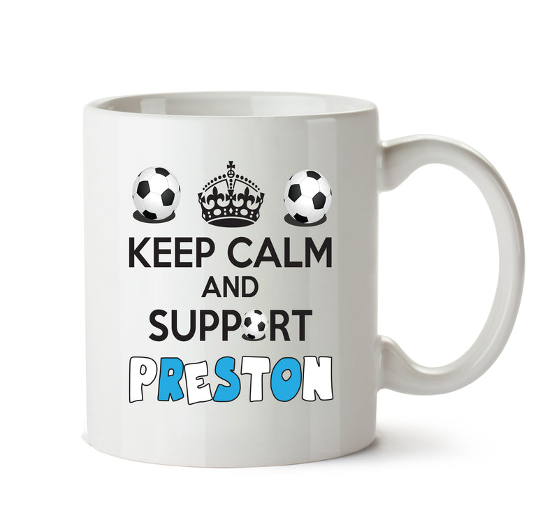 Keep Calm And Support Preston Mug Football Mug Adult Mug Office Mug