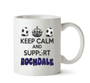 Keep Calm And Support Rochdale Mug Football Mug Adult Mug Office Mug
