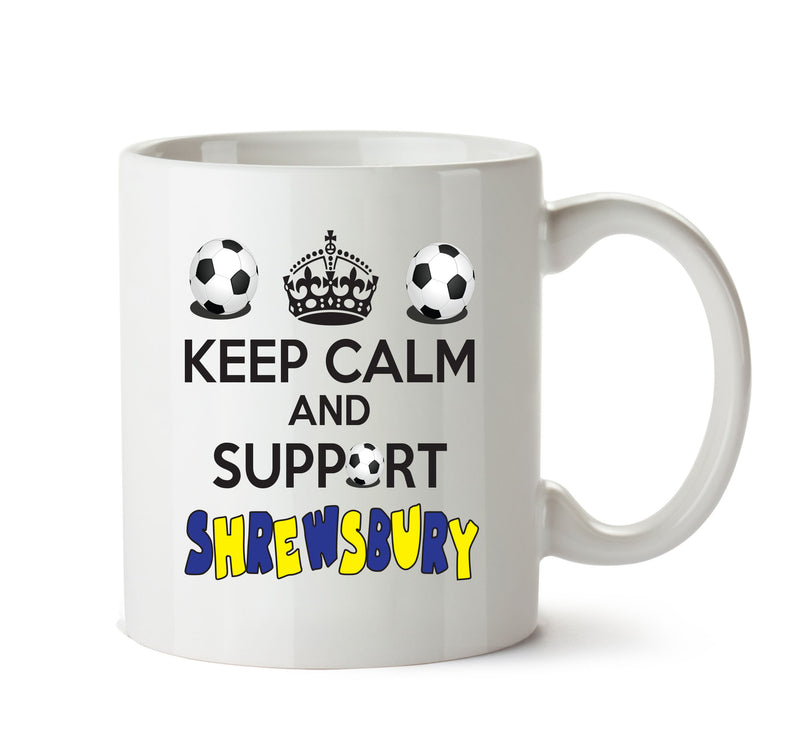 Keep Calm And Support Shrewsbury Mug Football Mug